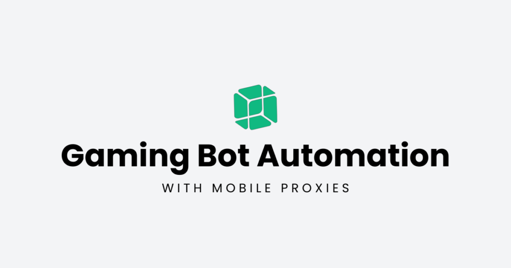 This image shows the text "Gaming Bot Automation with Mobile Proxies" along with a green cube icon, representing automation and secure proxy-based gaming.